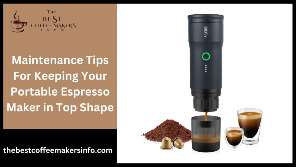 Maintenance Tips For Keeping Your Portable Espresso Maker in Top Shape