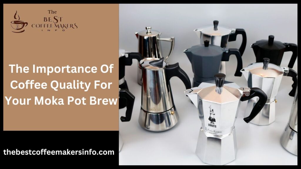 The Importance Of Coffee Quality For Your Moka Pot Brew