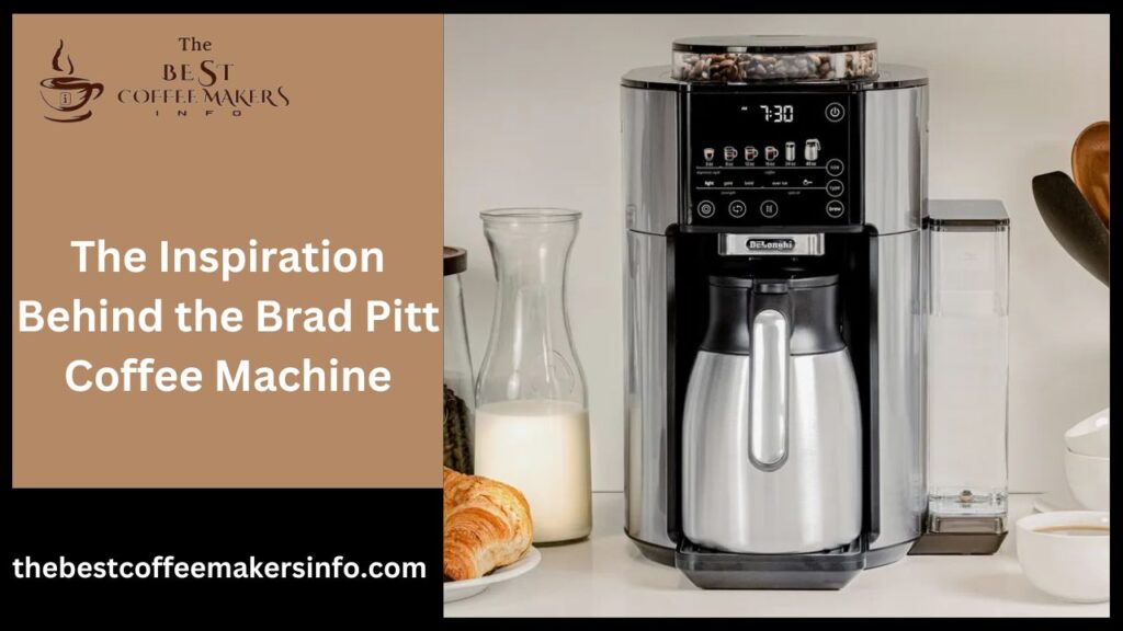 The Inspiration Behind the Brad Pitt Coffee Machine