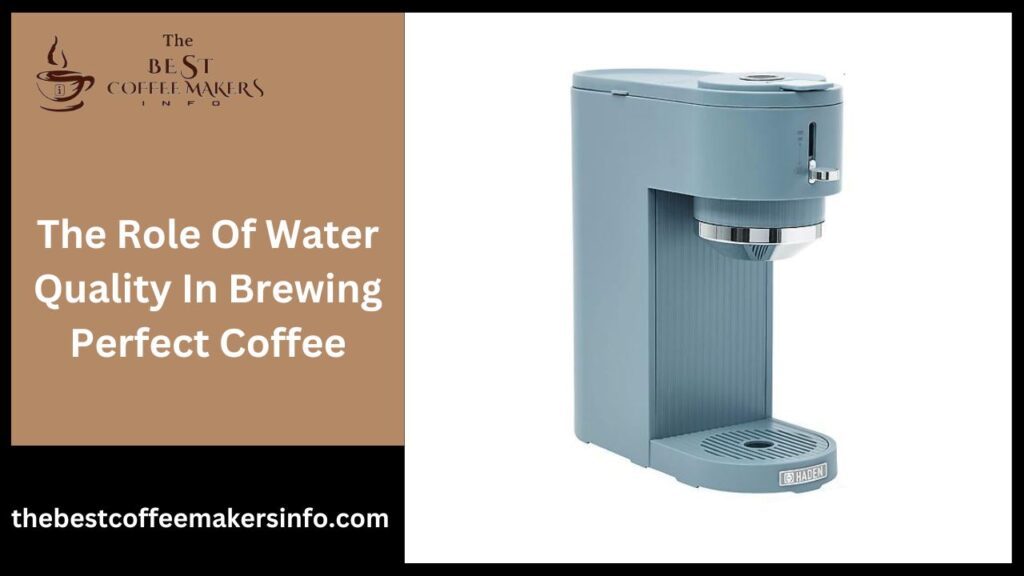 The Role Of Water Quality In Brewing Perfect Coffee