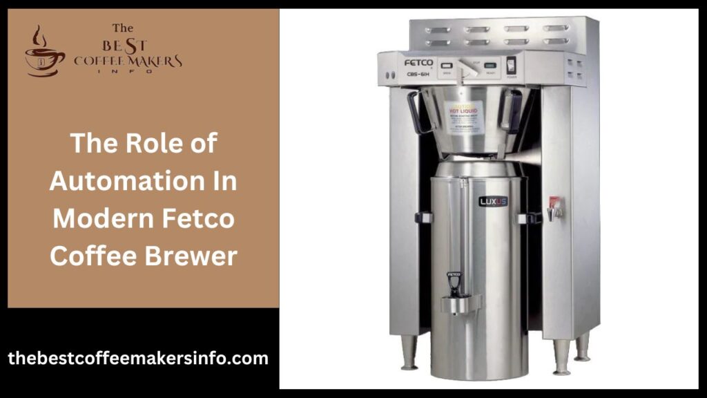 The Role of Automation In Modern Fetco Coffee Brewer