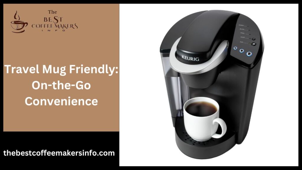 Travel Mug Friendly: On-the-Go Convenience