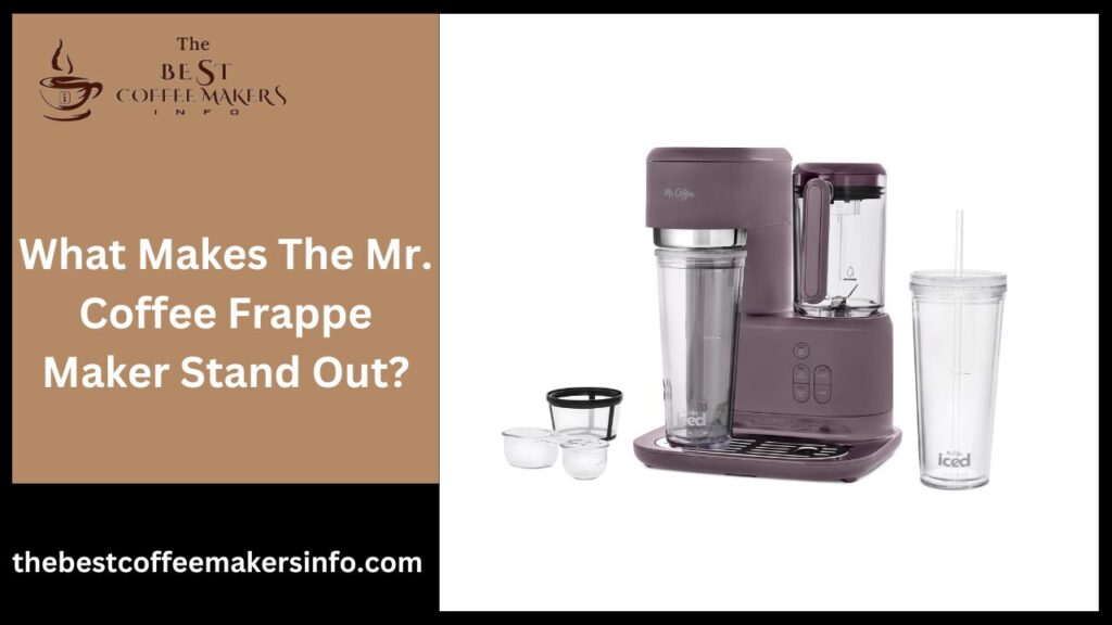 What Makes The Mr. Coffee Frappe Maker Stand Out?