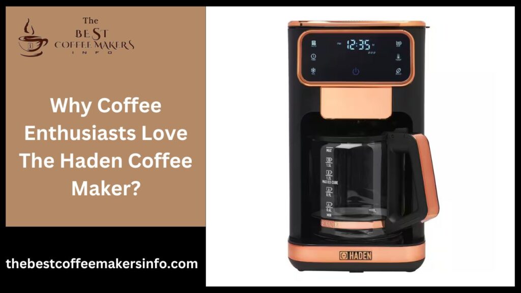 Why Coffee Enthusiasts Love The Haden Coffee Maker?