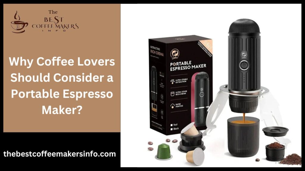 Why Coffee Lovers Should Consider a Portable Espresso Maker?