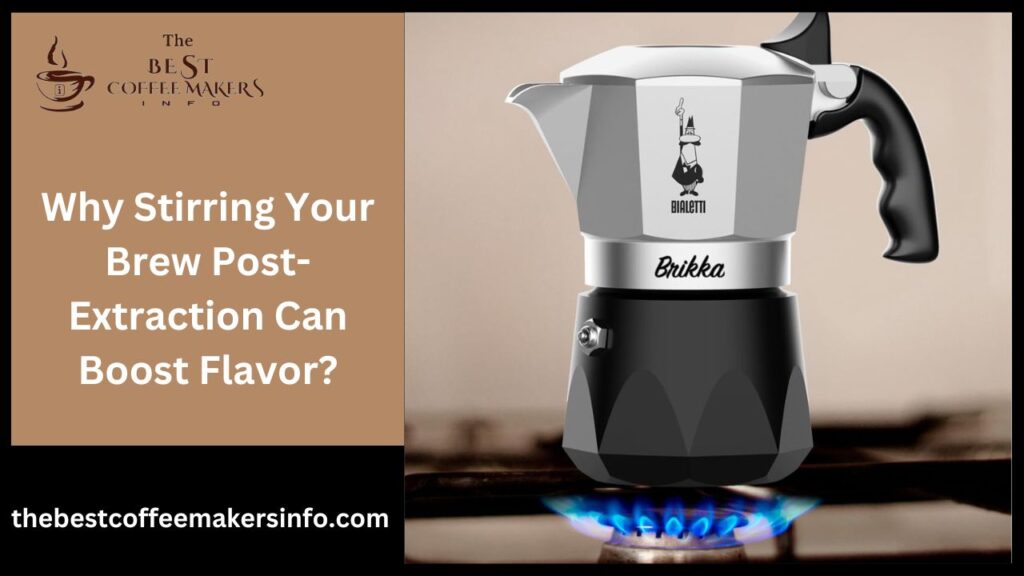 Why Stirring Your Brew Post-Extraction Can Boost Flavor?