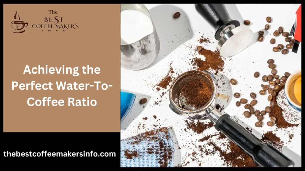 Achieving the Perfect Water-To-Coffee Ratio