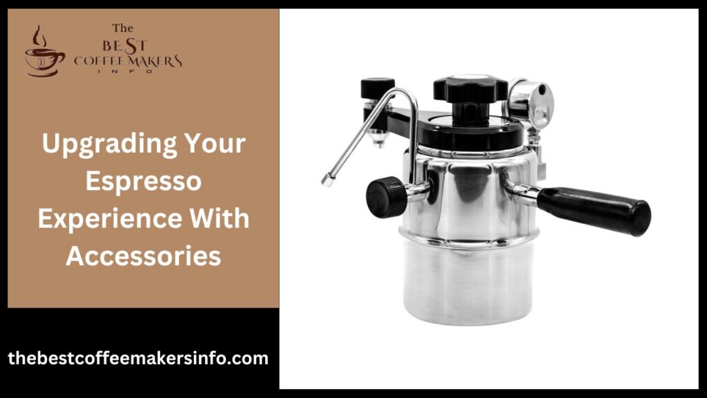 Upgrading Your Espresso Experience With Accessories