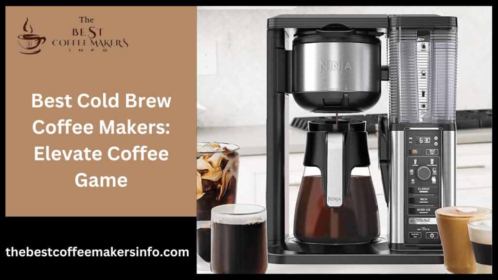 Best Cold Brew Coffee Makers: Elevate Coffee Game