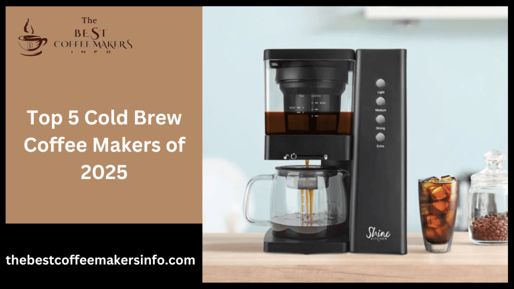 Top 5 Cold Brew Coffee Makers of 2025